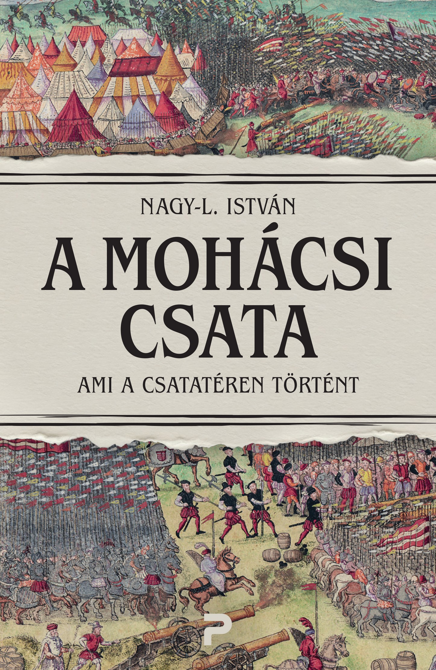 A Mohácsi Csata - Ami A Csatatéren Történt