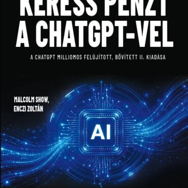 Keress Pénzt A Chatgpt-Vel (Felújított, Bőv. Ii. Kiadás)