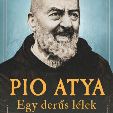 Pio Atya - Egy Derűs Lélek - Történetek, Levelek És Imák