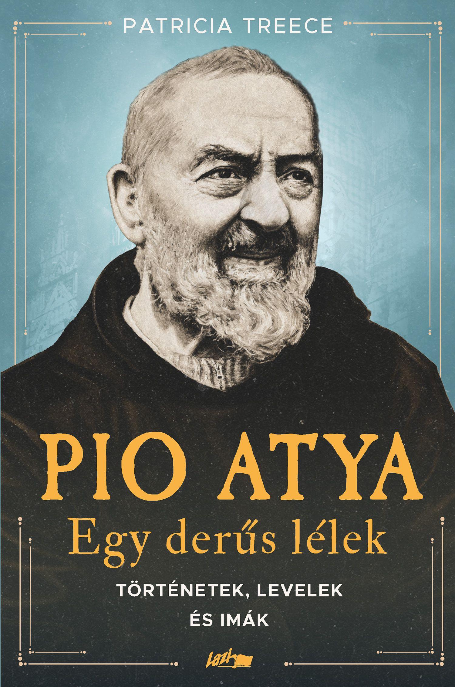 Pio Atya - Egy Derűs Lélek - Történetek, Levelek És Imák