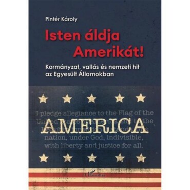 Isten Áldja Amerikát! - Kormányzat, Vallás És Nemzeti Hit Az Egyesült Államokban
