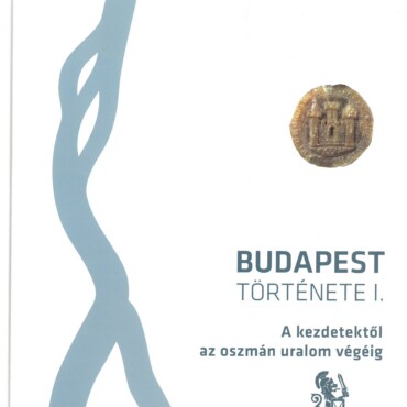 Budapest Története I. - A Kezdetektől Az Oszmán Uralom Végéig