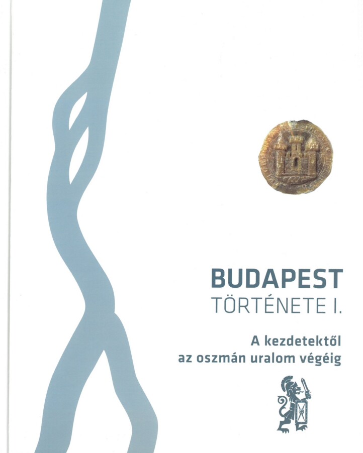 Budapest Története I. - A Kezdetektől Az Oszmán Uralom Végéig