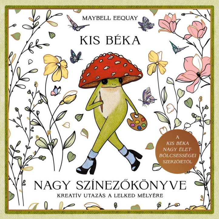 Kis Béka Nagy Színezőkönyve - Kreatív Utazás A Lelked Mélyére