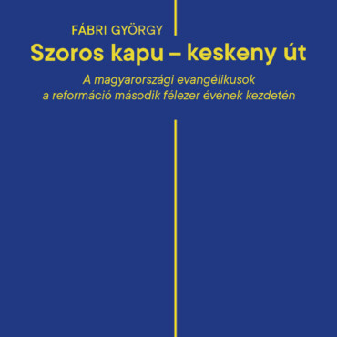 Szoros Kapu - Keskeny Út - A Magyarországi Evangélikusok A Reformáció Második ..