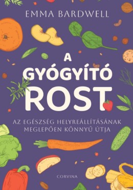 A Gyógyító Rost - Az Egészség Helyreállításának Meglepően Könnyű Útja