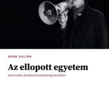 Az Ellopott Egyetem - Számvetés Akadémiai Szabadság - Keretben