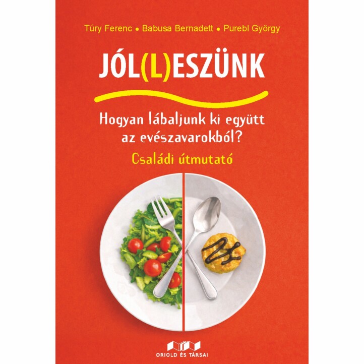 Jól(L)Eszünk - Hogyan Lábaljunk Ki Együtt Az Evészavarokból? - Családi Útmutató
