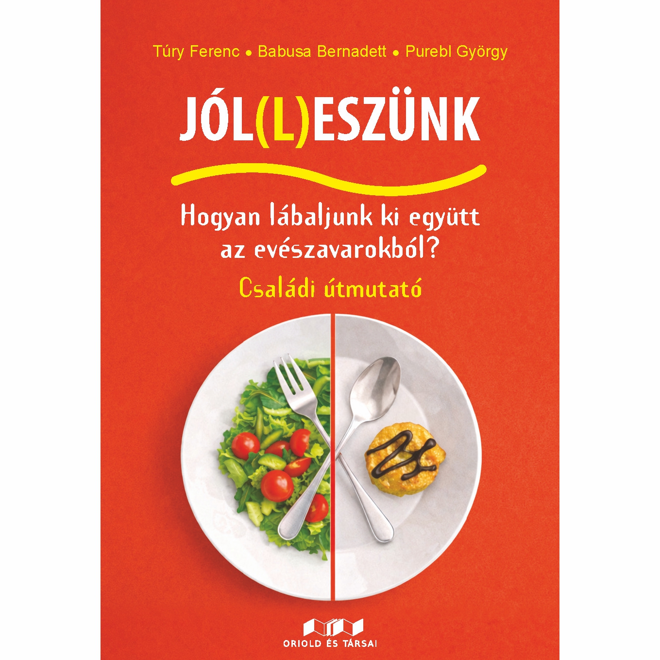 Jól(L)Eszünk - Hogyan Lábaljunk Ki Együtt Az Evészavarokból? - Családi Útmutató