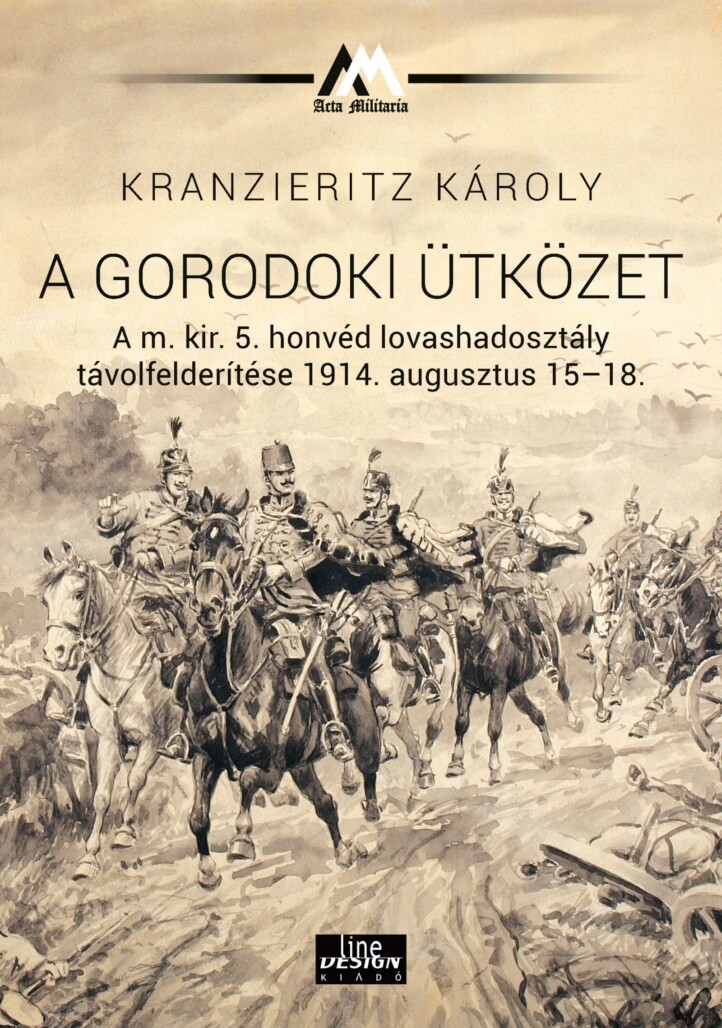 A Gorodoki Ütközet - A M. Kir. 5 Honvéd Lovashadosztály  Távolfelderítése 1914.