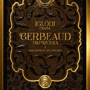 Gerbeaud-Rapszódia - Családregény Két Tételben