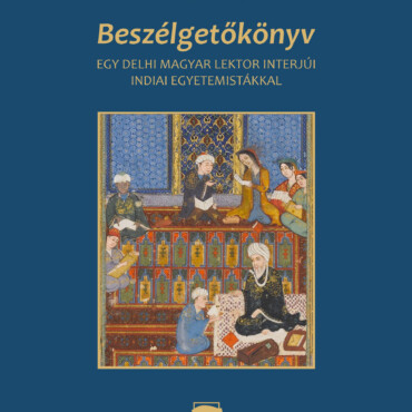 Beszélgetőkönyv - Egy Delhi Magyar Lektor Interjúi Indiai Egyetemistákkal