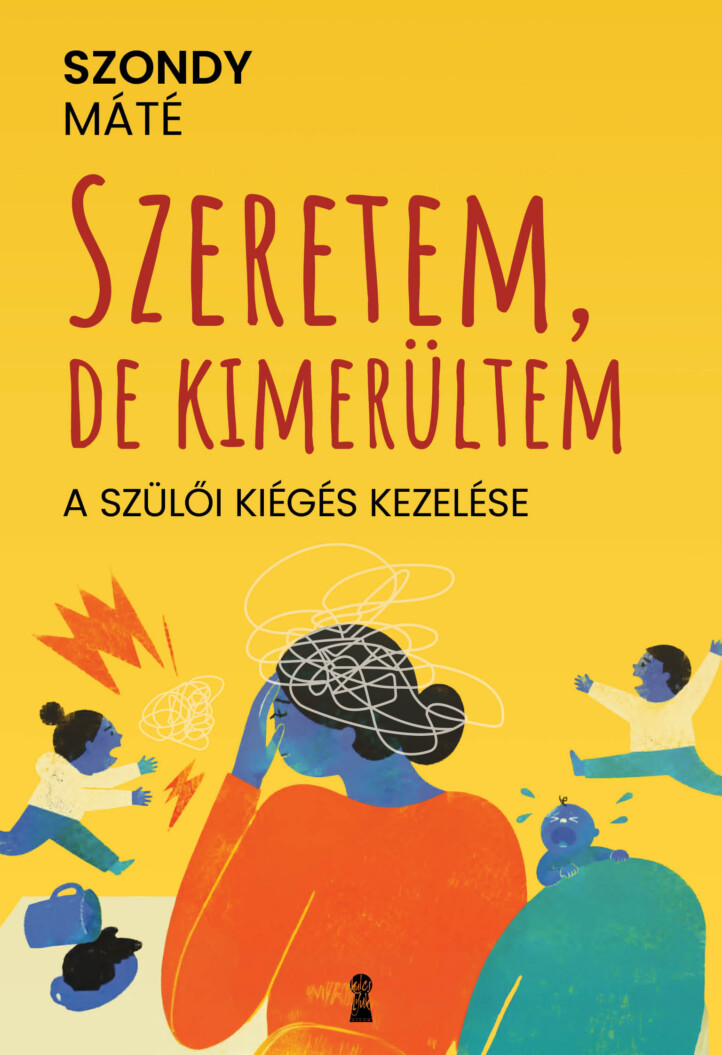 Szeretem, De Kimerültem - A Szülői Kiégés Kezelése