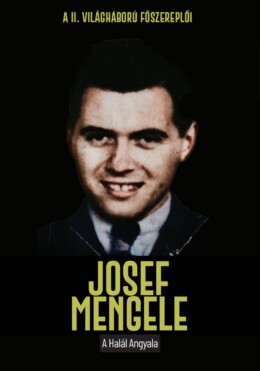 Josef Mengele - A Halál Angyala