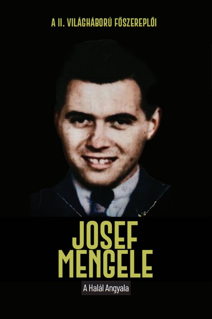 Josef Mengele - A Halál Angyala