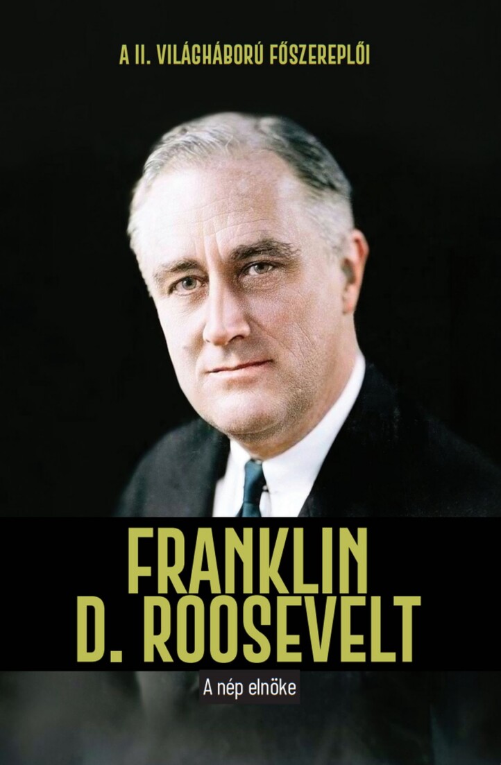 Franklin D. Roosevelt - A Nép Elnöke
