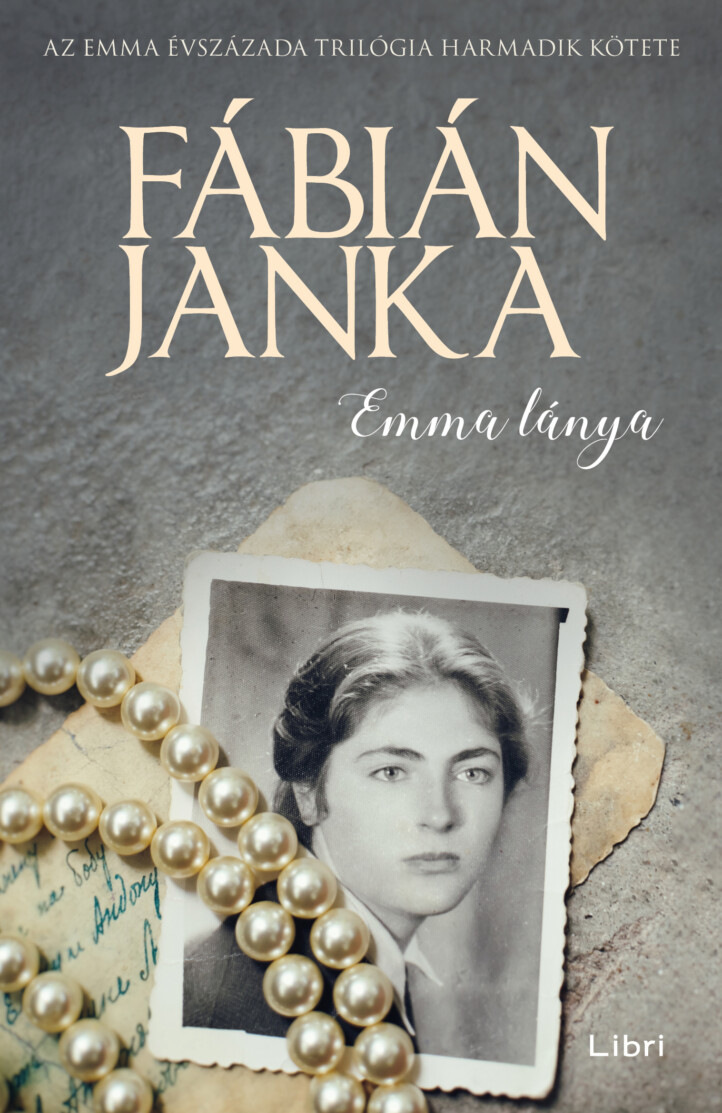 Emma Lánya -  Emma Évszázada Trilógia Harmadik Kötete ( 2. Kiadás)