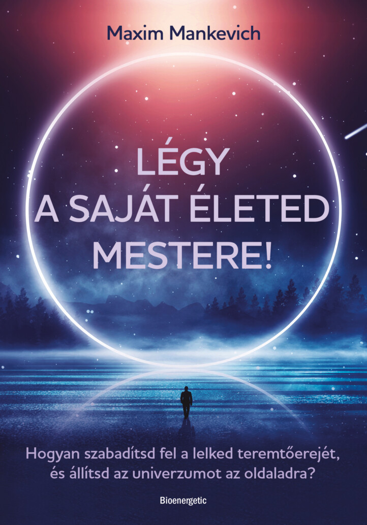Légy A Saját Életed Mestere!