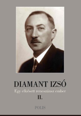 Diamant Izsó - Egy Elkésett Reneszánsz Ember Ii.