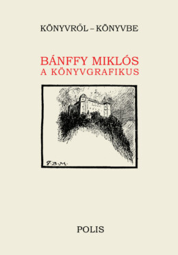 Bánffy Miklós A Könyvgrafikus - Könyvről - Könyvbe