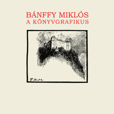 Bánffy Miklós A Könyvgrafikus - Könyvről - Könyvbe