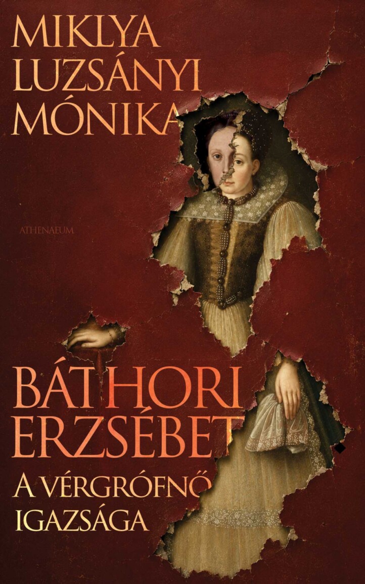 Báthori Erzsébet - A Vérgrófnő Igazsága