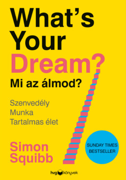 WhatS Your Dream? Mi Az Álmod? - Szenvedély, Munka, Tartalmas Élet