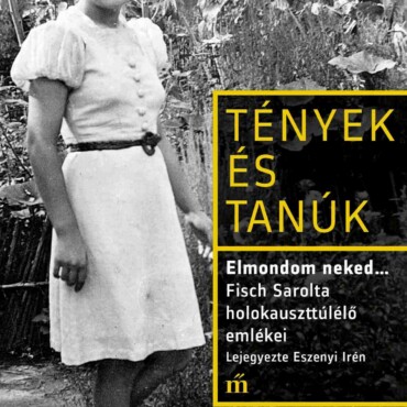 Tények És Tanúk - Elmondom Neked... Fisch Sarolta Holokauszttúlélő Emlékei