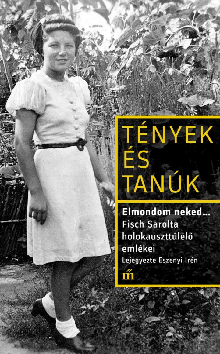 Tények És Tanúk - Elmondom Neked... Fisch Sarolta Holokauszttúlélő Emlékei
