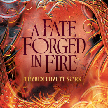 A Fate Forged In Fire - Tűzben Edzett Sors (Élfestett)