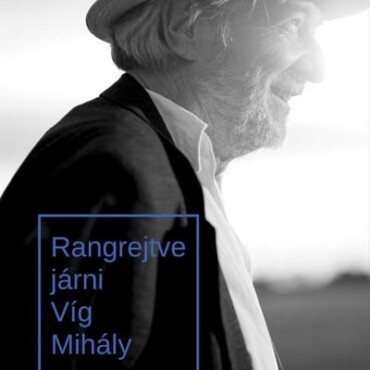 Rangrejtve Járni - Víg Mihály (Németh Róbert Beszélgetőkönyve)