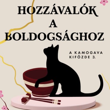 Hozzávalók A Boldogsághoz - A Kamogava Kifőzde 3.