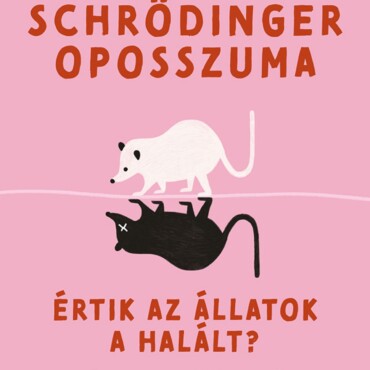 Schrödinger Oposszuma - Értik Az Állatok A Halált?