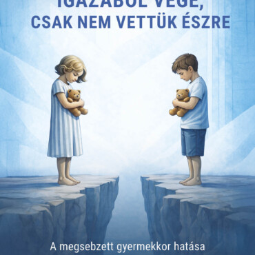 Igazából Vége, Csak Nem Vettük Észre - A Megsebzett Gyermekkor Hatása A Párkapcs