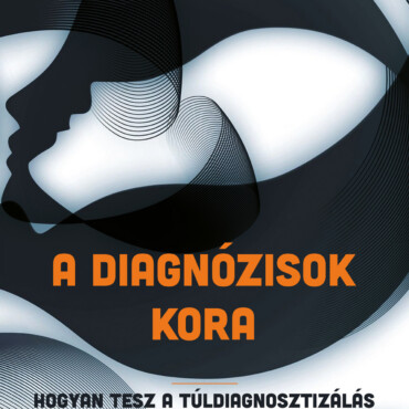 A Diagnózisok Kora - Hogyan Tesz A Túldiagnosztizálás Szorongóbbá Minket?