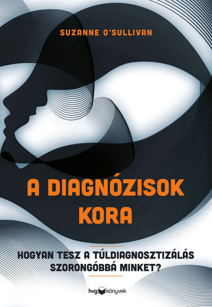 A Diagnózisok Kora - Hogyan Tesz A Túldiagnosztizálás Szorongóbbá Minket?