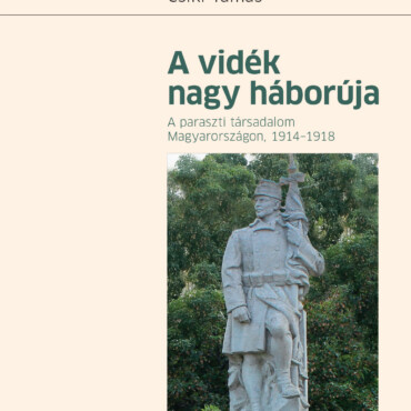 A Vidék Nagy Háborúja - A Paraszti Társadalom Magyarországon, 1914-1918