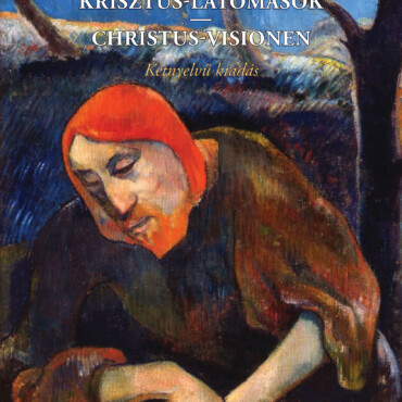 Krisztus-Látomások - Christus-Visionen (Kétnyelvű Kiadás)