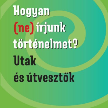 Hogyan (Ne) Írjunk Történelmet? - Utak És Útvesztők
