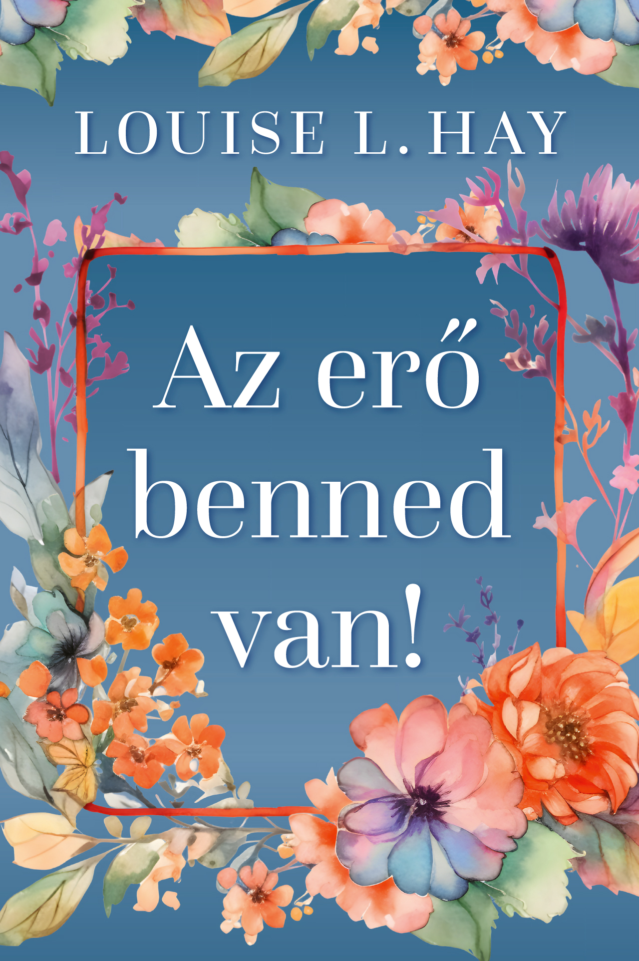 Az Erő Benned Van! (3. Javított Kiadás, Új Borító!)