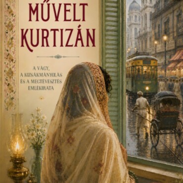 A Művelt Kurtizán - A Vágy, A Kizsákmányolás És A Megtévesztés Emlékirata
