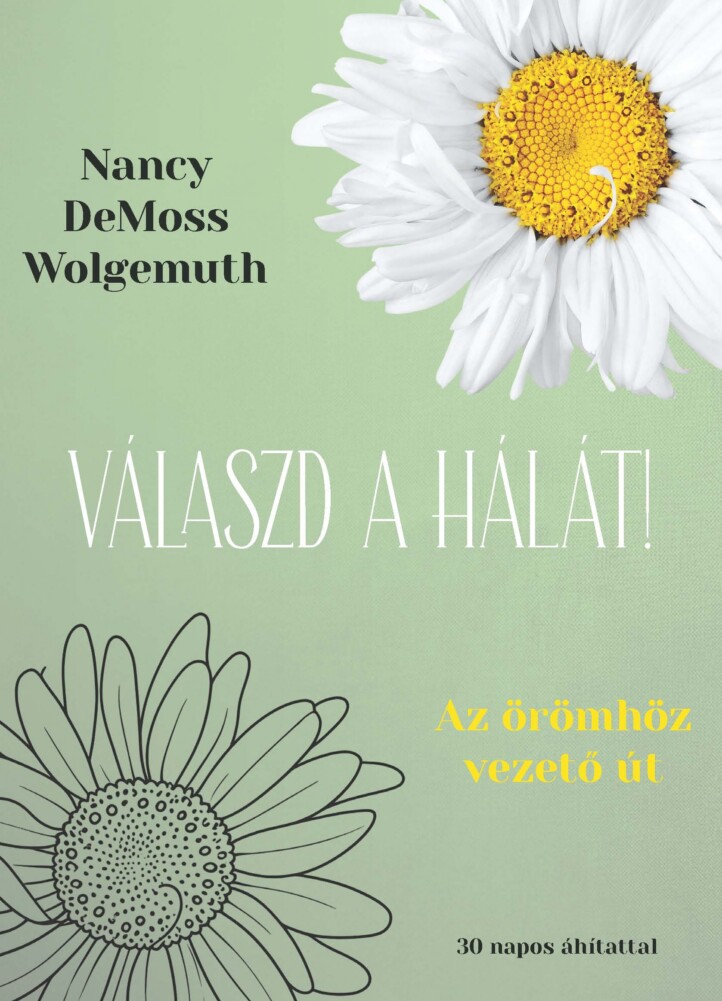 Válaszd A Hálát! - Az Örömhöz Vezető Út - 30 Napos Áhítattal