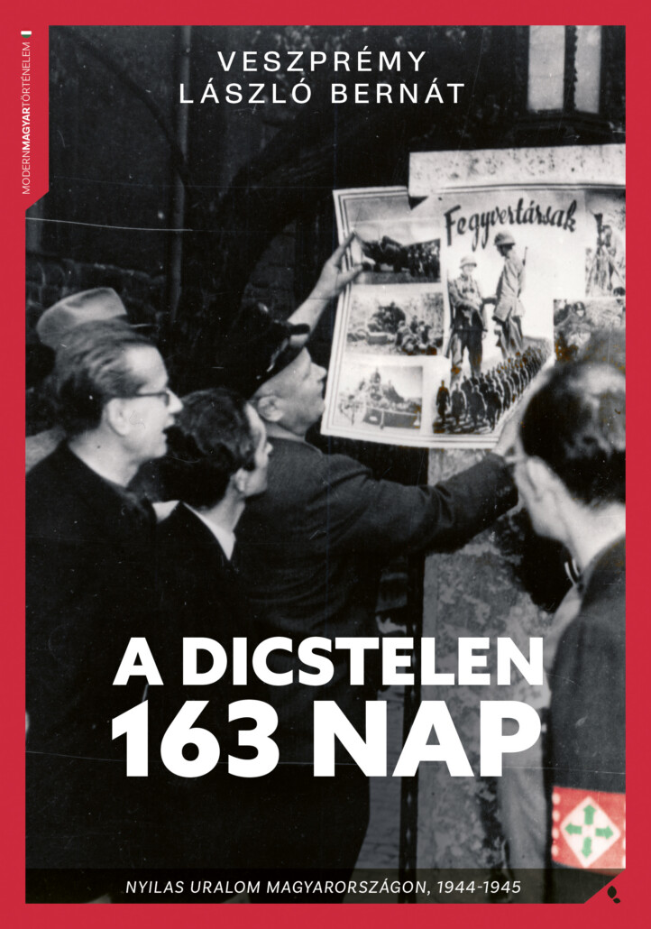 A Dicstelen 163 Nap - Nyilasuralom Magyarországon, 1944-1945