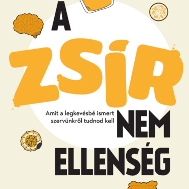 A Zsír Nem Ellenség - Amit A Legkevésbé Ismert Szervünkről Tudnod Kell