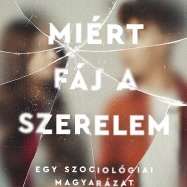 Miért Fáj A Szerelem - Egy Szociológiai Magyarázat