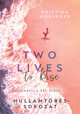 Two Lives To Rise - Isabella Két Élete ( Hullámtörés Sorozat) Élfestett