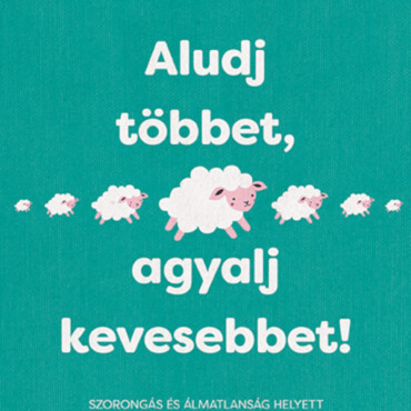 Aludj Többet, Agyalj Kevesebbet!