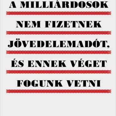 A Milliárdosok Nem Fizetnek Jövedelemadót, És Ennek Véget Fogunk Vetni