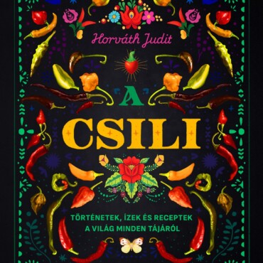 A Csili - Történetek, Ízek És Receptek A Világ Minden Tájáról