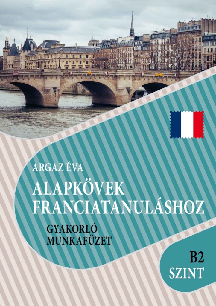 Alapkövek Franciatanuláshoz Gyakorló Munkafüzet( B2 Szint )